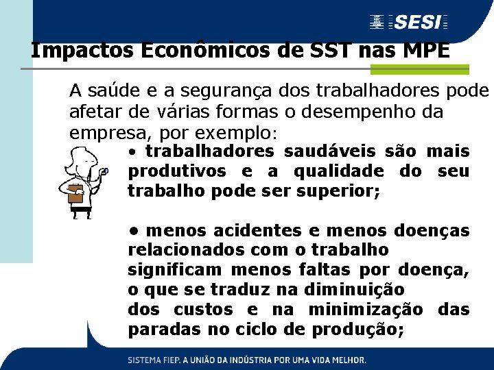 Impactos Econômicos de SST nas MPE A saúde e a segurança dos trabalhadores pode