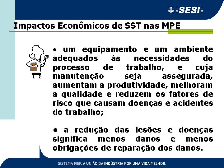 Impactos Econômicos de SST nas MPE • um equipamento e um ambiente adequados às