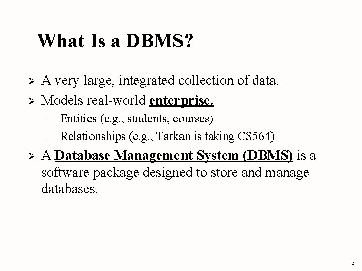 What Is a DBMS? Ø Ø A very large, integrated collection of data. Models What Is a DBMS? Ø Ø A very large, integrated collection of data. Models