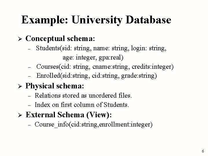 Example: University Database Ø Conceptual schema: – – – Ø Physical schema: – – Example: University Database Ø Conceptual schema: – – – Ø Physical schema: – –