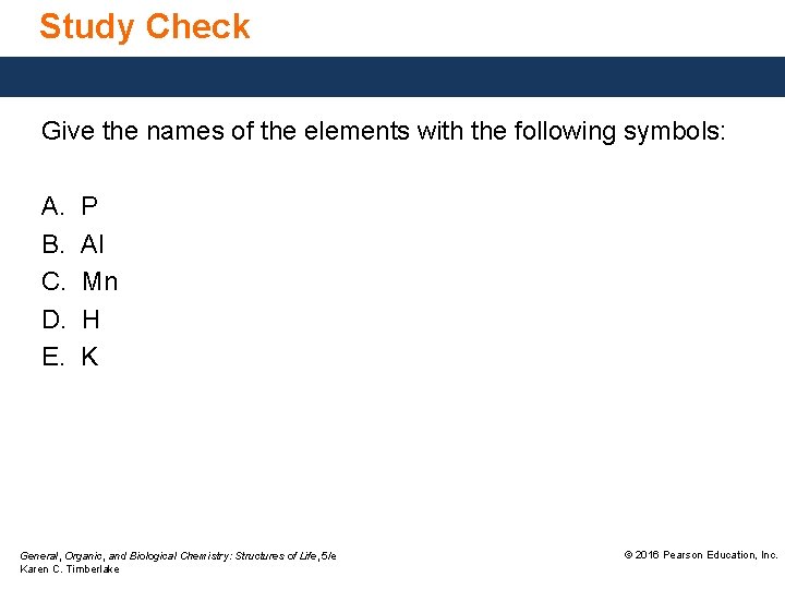 Study Check Give the names of the elements with the following symbols: A. B.