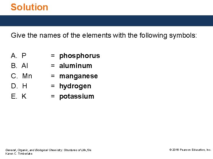 Solution Give the names of the elements with the following symbols: A. B. C.