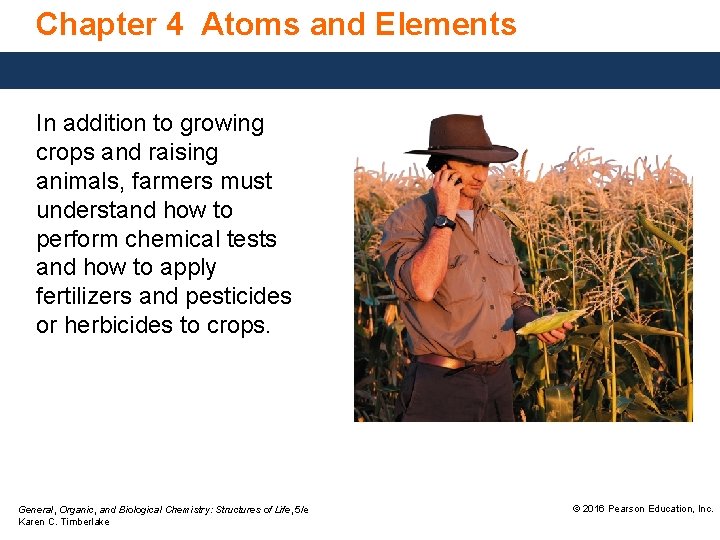 Chapter 4 Atoms and Elements In addition to growing crops and raising animals, farmers