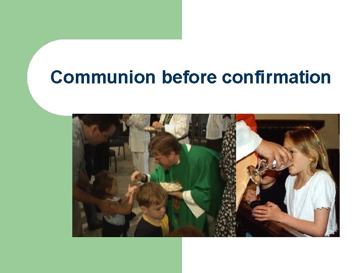 Communion before confirmation Deal or no deal? 