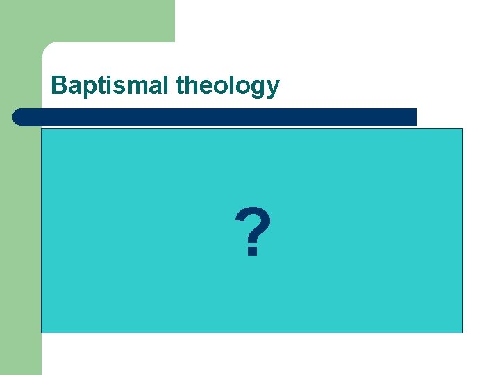 Baptismal theology ? 