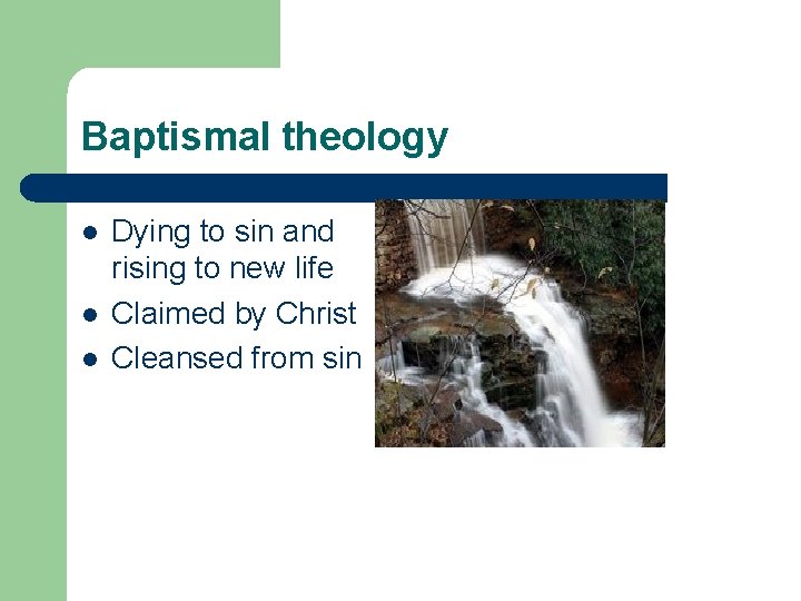 Baptismal theology l l l Dying to sin and rising to new life Claimed