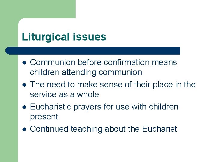 Liturgical issues l l Communion before confirmation means children attending communion The need to