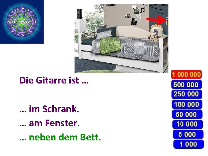 Die Gitarre ist … … im Schrank. … am Fenster. … neben dem Bett.