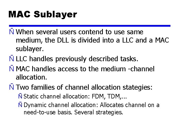 MAC Sublayer Ñ When several users contend to use same medium, the DLL is