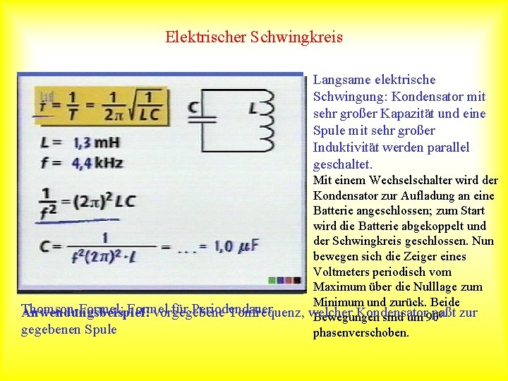 Elektrischer Schwingkreis Langsame elektrische Schwingung: Kondensator mit sehr großer Kapazität und eine Spule mit