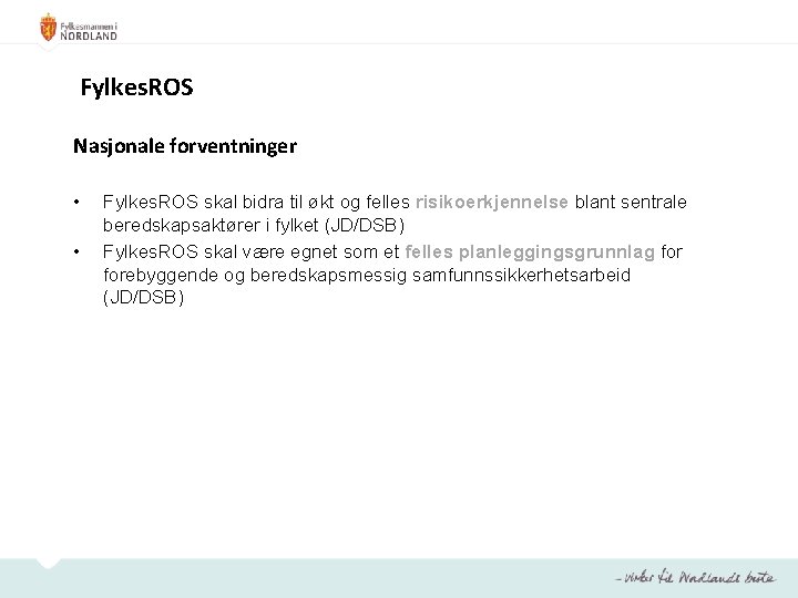 Fylkes. ROS Nasjonale forventninger • • Fylkes. ROS skal bidra til økt og felles