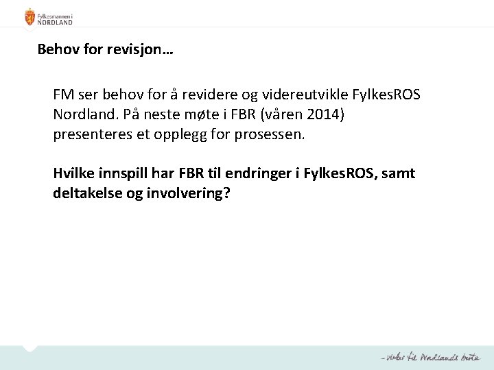 Behov for revisjon… FM ser behov for å revidere og videreutvikle Fylkes. ROS Nordland.