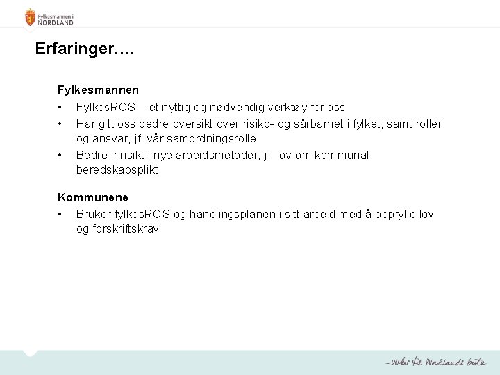 Erfaringer…. Fylkesmannen • Fylkes. ROS – et nyttig og nødvendig verktøy for oss •