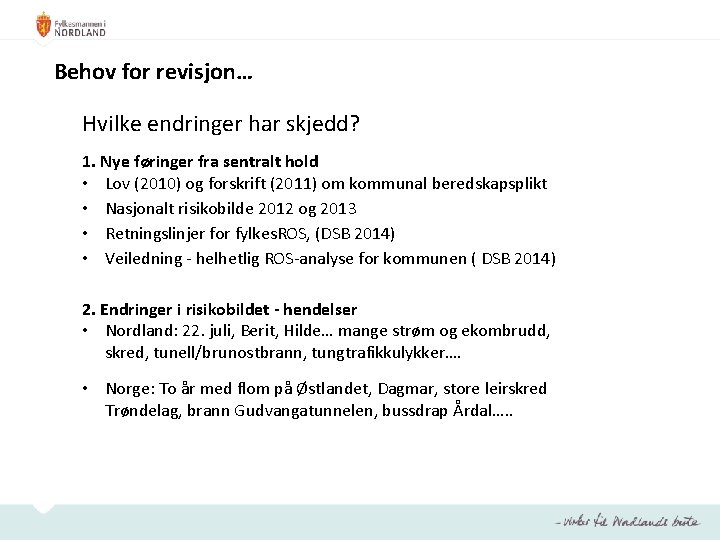 Behov for revisjon… Hvilke endringer har skjedd? 1. Nye føringer fra sentralt hold •