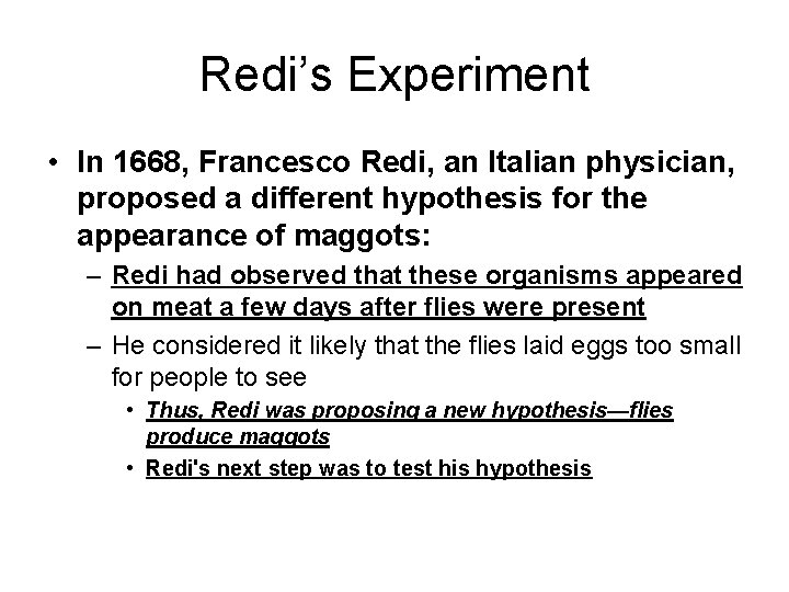 Redi’s Experiment • In 1668, Francesco Redi, an Italian physician, proposed a different hypothesis