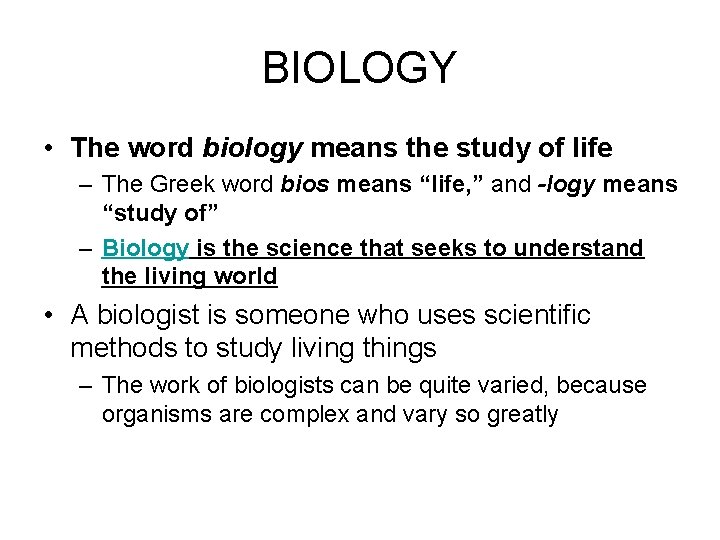 BIOLOGY • The word biology means the study of life – The Greek word