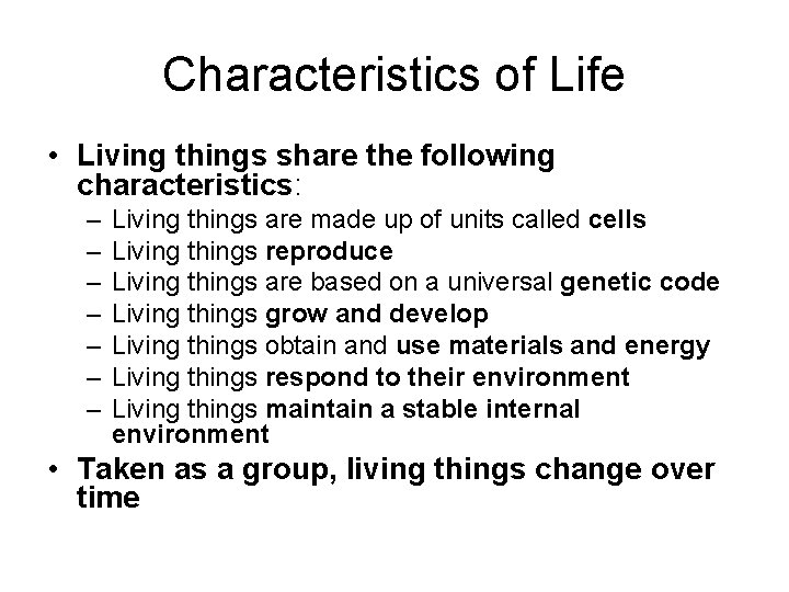 Characteristics of Life • Living things share the following characteristics: – – – –