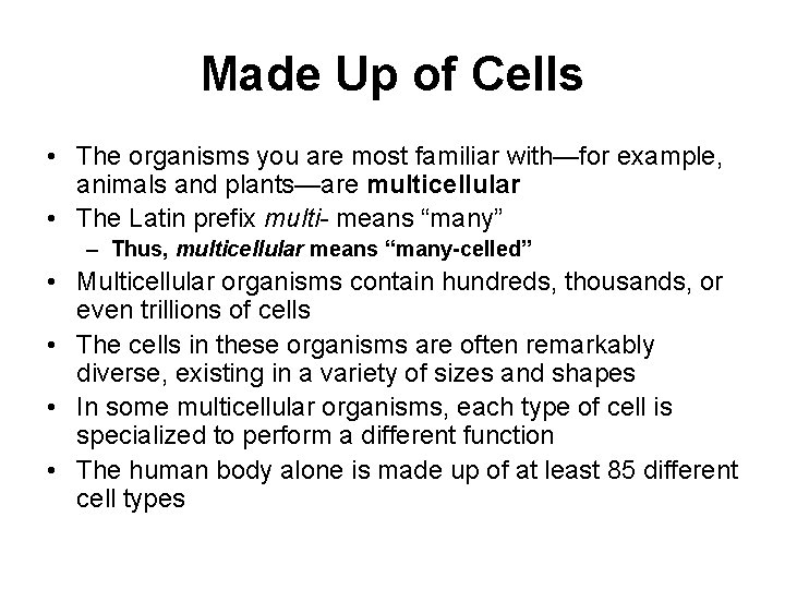 Made Up of Cells • The organisms you are most familiar with—for example, animals