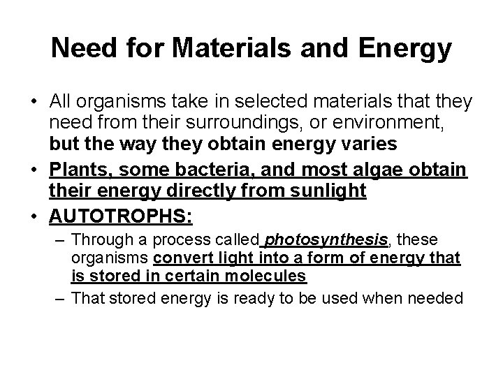 Need for Materials and Energy • All organisms take in selected materials that they