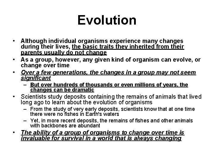 Evolution • Although individual organisms experience many changes during their lives, the basic traits
