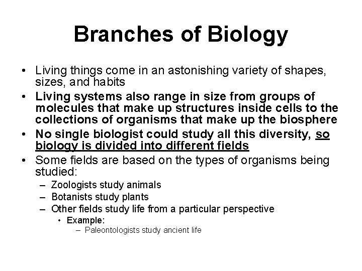 Branches of Biology • Living things come in an astonishing variety of shapes, sizes,