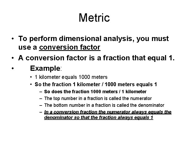 Metric • To perform dimensional analysis, you must use a conversion factor • A