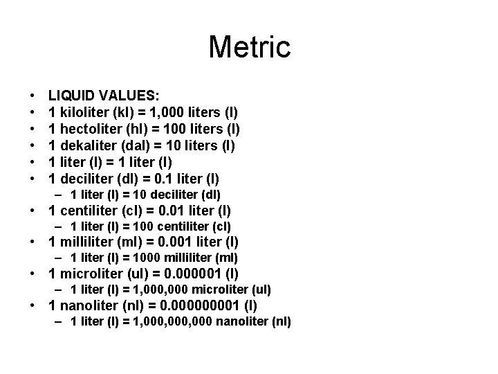 Metric • • • LIQUID VALUES: 1 kiloliter (kl) = 1, 000 liters (l)