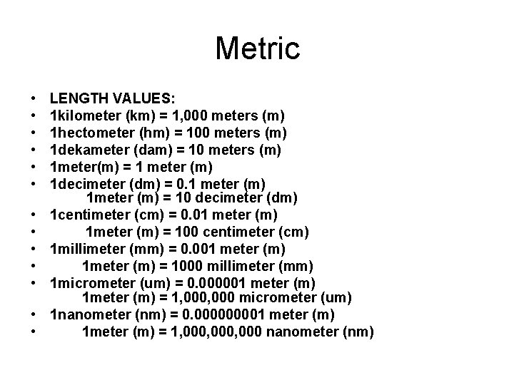 Metric • • • • LENGTH VALUES: 1 kilometer (km) = 1, 000 meters
