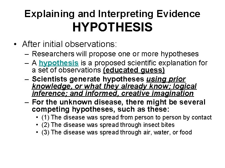 Explaining and Interpreting Evidence HYPOTHESIS • After initial observations: – Researchers will propose one