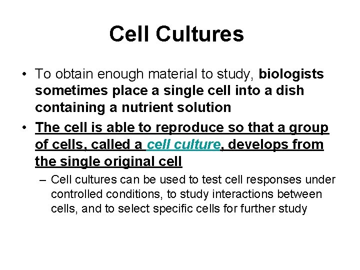 Cell Cultures • To obtain enough material to study, biologists sometimes place a single