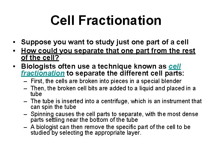 Cell Fractionation • Suppose you want to study just one part of a cell