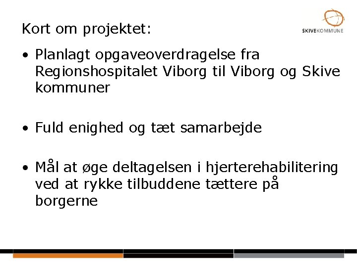 Kort om projektet: • Planlagt opgaveoverdragelse fra Regionshospitalet Viborg til Viborg og Skive kommuner