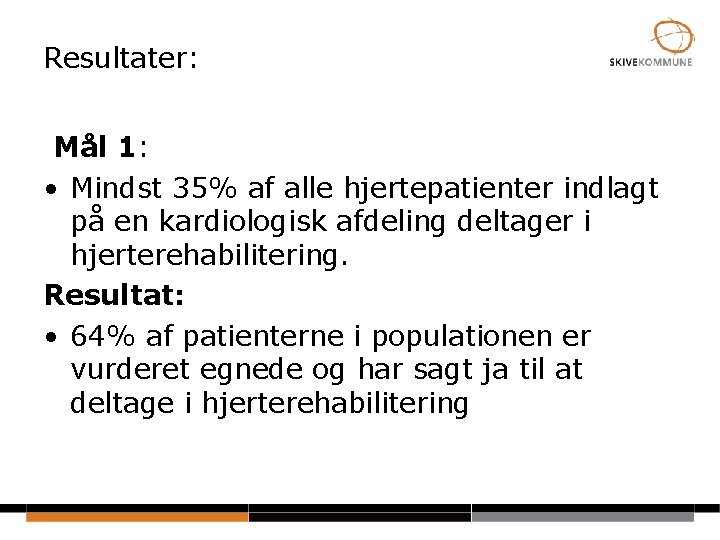 Resultater: Mål 1: • Mindst 35% af alle hjertepatienter indlagt på en kardiologisk afdeling