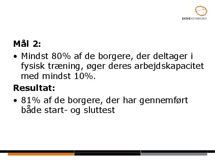 Mål 2: • Mindst 80% af de borgere, der deltager i fysisk træning, øger