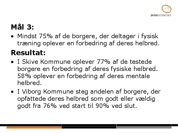 Mål 3: • Mindst 75% af de borgere, der deltager i fysisk træning oplever