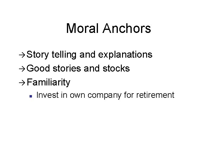 Moral Anchors à Story telling and explanations à Good stories and stocks à Familiarity