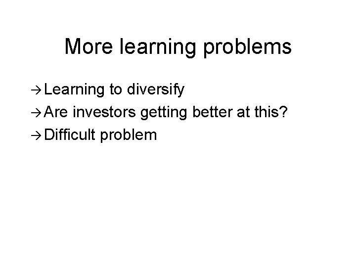 More learning problems à Learning to diversify à Are investors getting better at this?