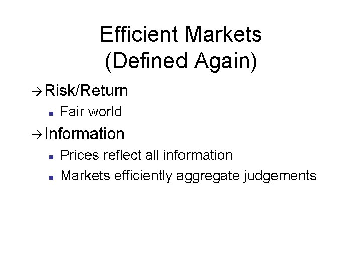 Efficient Markets (Defined Again) à Risk/Return n Fair world à Information n n Prices