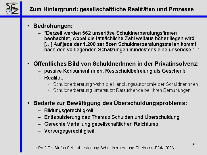 Zum Hintergrund: gesellschaftliche Realitäten und Prozesse • Bedrohungen: – "Derzeit werden 562 unseriöse Schuldnerberatungsfirmen