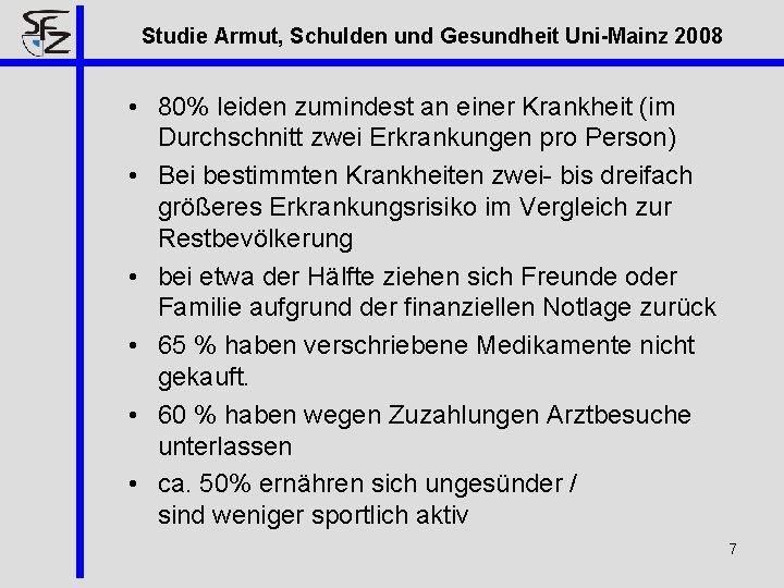 Studie Armut, Schulden und Gesundheit Uni-Mainz 2008 • 80% leiden zumindest an einer Krankheit