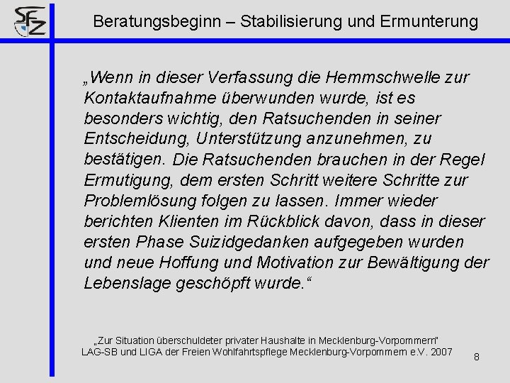 Beratungsbeginn – Stabilisierung und Ermunterung „Wenn in dieser Verfassung die Hemmschwelle zur Kontaktaufnahme überwunden