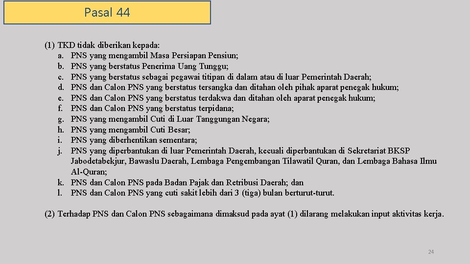 Pasal 44 (1) TKD tidak diberikan kepada: a. PNS yang mengambil Masa Persiapan Pensiun;