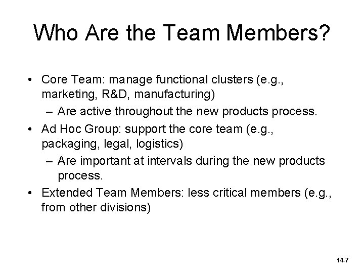 Who Are the Team Members? • Core Team: manage functional clusters (e. g. ,
