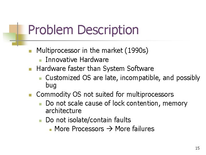 Problem Description n Multiprocessor in the market (1990 s) n Innovative Hardware faster than