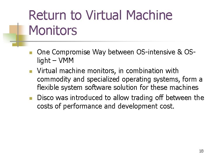 Return to Virtual Machine Monitors n n n One Compromise Way between OS-intensive &