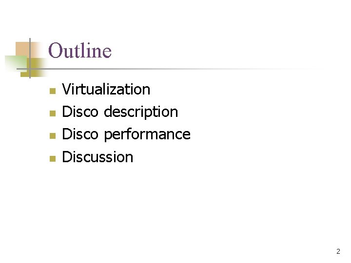 Outline n n Virtualization Disco description Disco performance Discussion 2 