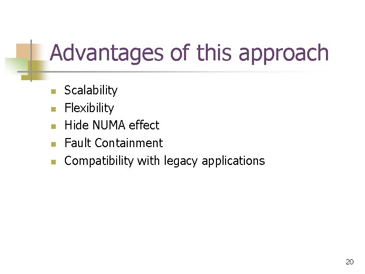 Advantages of this approach n n n Scalability Flexibility Hide NUMA effect Fault Containment