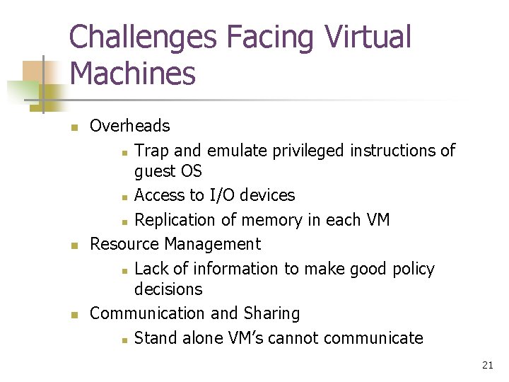 Challenges Facing Virtual Machines n n n Overheads n Trap and emulate privileged instructions