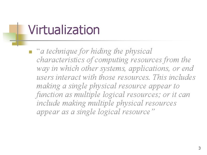 Virtualization n “a technique for hiding the physical characteristics of computing resources from the