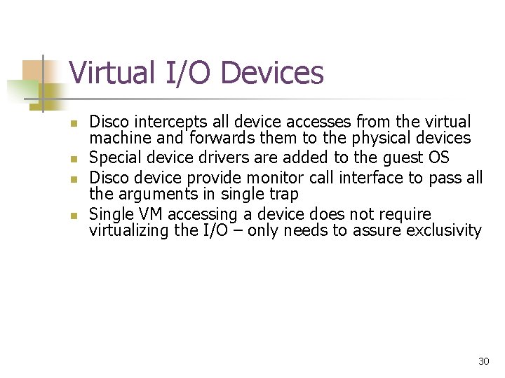 Virtual I/O Devices n n Disco intercepts all device accesses from the virtual machine